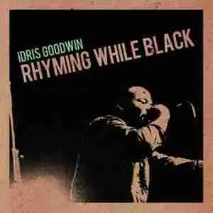 Idris Goodwin picks Top 3 songs off his new album