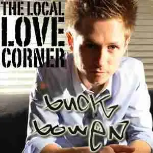 The Local Love Corner: BUCK BOWEN