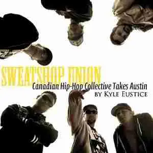 Sweatshop Union: Canadian Hip-Hop Collective Takes Austin