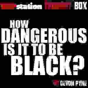 RS Thought Box: How Dangerous Is It To Be Black?