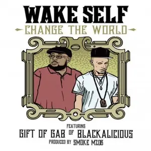 Gift of Gab and Wake Self Track - "Change The World"